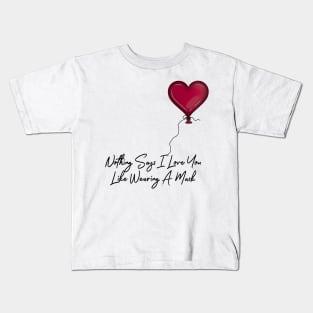 Nothing Says I Love You Like Wearing A Mask Balloon Kids T-Shirt